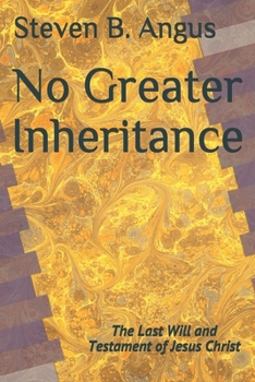 Paperback No Greater Inheritance: The Last Will and Testament of Jesus Christ Book