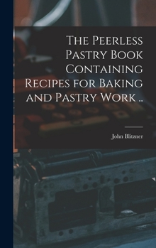 Hardcover The Peerless Pastry Book Containing Recipes for Baking and Pastry Work .. Book