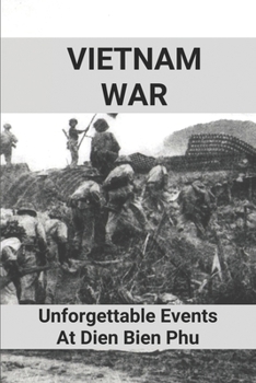 Vietnam War: Unforgettable Events At Dien Bien Phu: Battle Of Dien Bien Phu