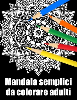 Mandala semplici da colorare adulti: libro 50 mandalas fiori grande semplici to complessi da colorare per adulti antistress regalo perfetto per il com