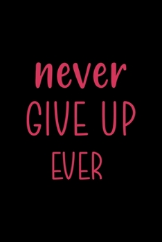 Paperback Never Give Up Ever: All Purpose 6x9 Blank Lined Notebook Journal Way Better Than A Card Trendy Unique Gift Solid Black Lacrosse Book