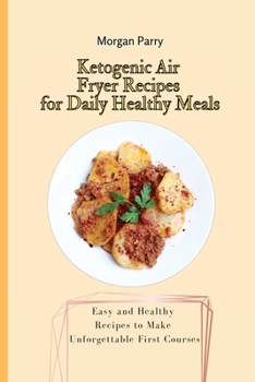 Paperback Ketogenic Air Fryer Recipes for Daily Healthy Meals: Easy and Healthy Recipes to Make Unforgettable First Courses Book