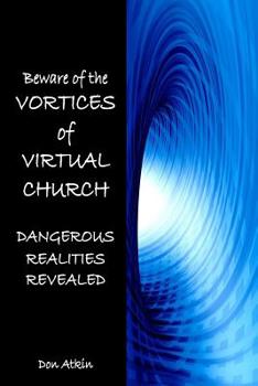 Paperback Vortices of Virtual Church: Dangerous Realities Revealed Book