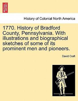 Paperback 1770. History of Bradford County, Pennsylvania. With illustrations and biographical sketches of some of its prominent men and pioneers. Book