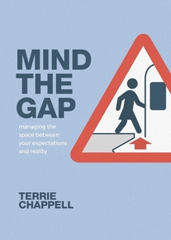 Paperback Mind the Gap: Managing the Space Between Your Expectations and Reality Book