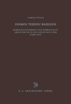 Hardcover Domos Theiou Basileos: Herrschaftsformen Und Herrschaftsarchitektur in Den Siedlungen Der Dark Ages [German] Book