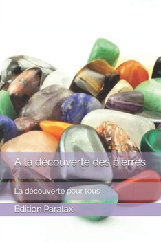 A la découverte des pierres: La découverte pour tous (French Edition)