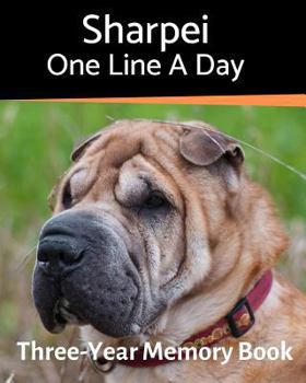 Sharpei - One Line a Day: A Three-Year Memory Book to Track Your Dog’s Growth (A Memory a Day for Dogs)