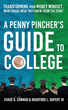 Paperback A Penny Pincher's Guide to College: Transforming your Money Mindset, What Grads Wish They Knew From the Start Book