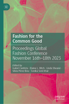Fashion for the Common Good: Proceedings of the Global Fashion Conference, November 16th - 18th, 2023