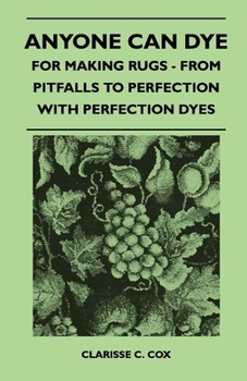 Paperback Anyone Can Dye - For Making Rugs - From Pitfalls to Perfection with Perfection Dyes Book