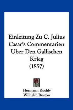 Paperback Einleitung Zu C. Julius Casar's Commentarien Uber Den Gallischen Krieg (1857) [German] Book