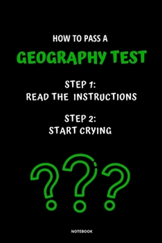 Paperback Notebook How to Pass a Geography Test: Read the Instructions Start Crying Book