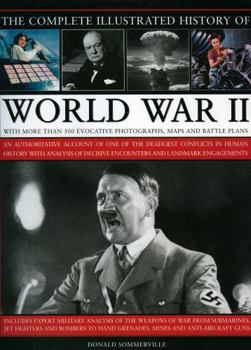 Hardcover The Complete Illustrated History of World War Two: An Authoritative Account of the Deadliest Conflict I Human History with Analysis of Decisive Encoun Book