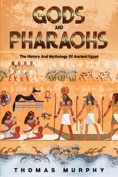 Paperback Gods And Pharaohs: The History And Mythology Of Ancient Egypt Book