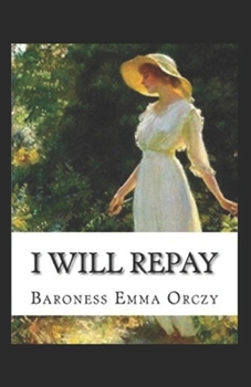 Paperback Baroness Emma Orczy: I Will Repay-Original Edition(Annotated) Book