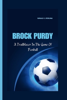 Paperback Brock Purdy: A Trailblazer In The Game Of Football Book