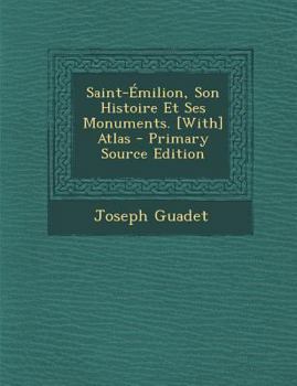 Paperback Saint-Emilion, Son Histoire Et Ses Monuments. [With] Atlas [French] Book