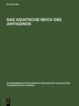 Hardcover Das Asiatische Reich Des Antigonos: [Sitzung Vom 15. December] [German] Book