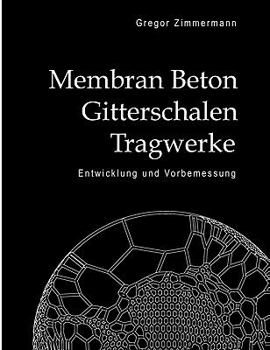 Paperback Membran Beton Gitterschalen Tragwerke: Entwicklung und Vorbemessung [German] Book