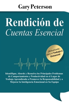 Rendición de Cuentas Esencial: ¡Actualizada para el Trabajo a Distancia!: Identifique, Aborde y Resuelva los Principales Problemas de Comportamiento y ... de Trabajo Aprendiendo (Spanish Edition)