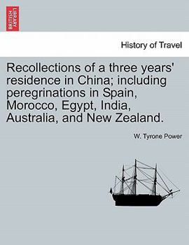 Paperback Recollections of a Three Years' Residence in China; Including Peregrinations in Spain, Morocco, Egypt, India, Australia, and New Zealand. Book