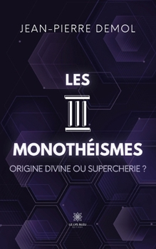 Paperback Les trois monothéismes: Origine divine ou supercherie ? [French] Book
