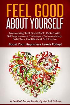 Paperback Feel Good about Yourself: Empowering 'feel Good Book' Packed with Self Improvement Techniques to Immediately Build Your Confidence & Self Esteem [Large Print] Book