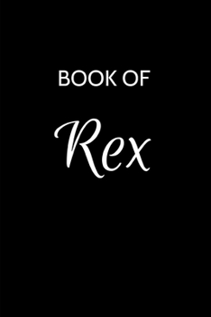 Paperback Rex Journal: A Gratitude Journal Notebook for Men Boys Fathers and Sons with the name Rex - Handsome Elegant Bold & Personalized - Book
