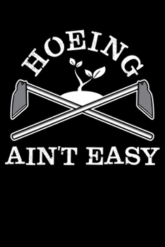 Paperback Hoeing Ain't Easy: Gardening Themed Lined Notebook Journal Diary 6x9 Book