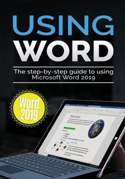 Paperback Using Word 2019: The Step-by-step Guide to Using Microsoft Word 2019 Book