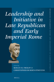 Hardcover Leadership and Initiative in Late Republican and Early Imperial Rome Book
