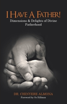 Paperback I Have a Father!: Dimensions & Delights of Divine Fatherhood Book