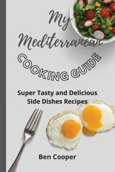 Paperback My Mediterranean Cooking Guide: Super Tasty and Delicious Side Dishes Recipes Book
