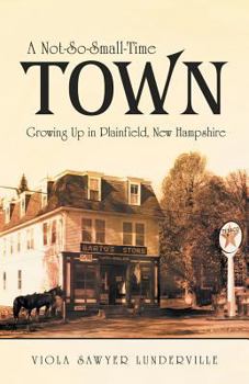 Paperback A Not-So-Small-Time Town: Growing Up in Plainfield, New Hampshire Book