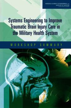 Paperback Systems Engineering to Improve Traumatic Brain Injury Care in the Military Health System: Workshop Summary Book