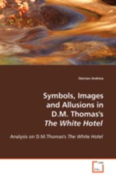 Paperback Symbols, Images and Allusions in D.M. Thomas's The White Hotel Book