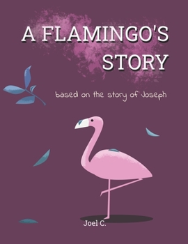 Paperback A Flamingo's Story: based on the story of Joseph Book