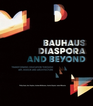 Paperback Bauhaus Diaspora and Beyond: Transforming Education Through Art, Design and Architecture Book