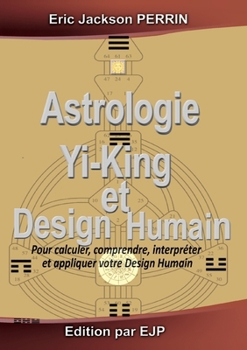 Paperback Astrologie, Yi-King et Design Humain: Version Fevrier 2027 [French] Book