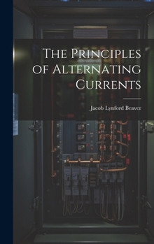 Hardcover The Principles of Alternating Currents Book