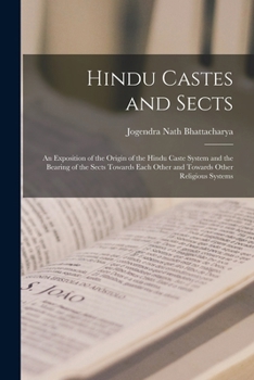 Paperback Hindu Castes and Sects: An Exposition of the Origin of the Hindu Caste System and the Bearing of the Sects Towards Each Other and Towards Othe Book