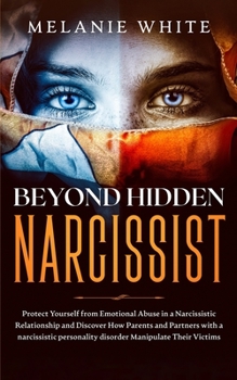 Paperback Beyond Hidden Narcissist: Protect Yourself from Emotional Abuse in a Narcissistic Relationship and Discover How Parents and Partners with Narcis Book