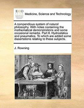 Paperback A Compendious System of Natural Philosophy. with Notes Containing the Mathematical Demonstrations and Some Occasional Remarks. Part II. Hydrostatics a Book