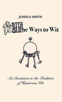 The Ways to Wit: An Introduction to the Tradition of Humorous Wit
