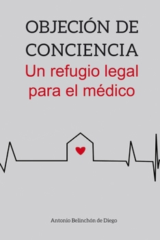 Paperback Objeción de conciencia. Un refugio legal para el médico. [Spanish] Book