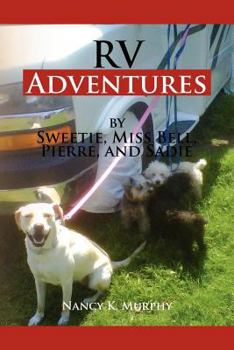 Paperback RV Adventures by Sweetie, Miss Bell, Pierce and Sadie: By Sweetie Miss Bell, Pierce and Sad Book