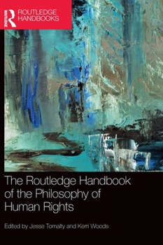 The Routledge Handbook of Philosophy of Human Rights (Routledge Handbooks in Philosophy)