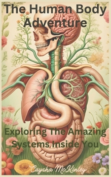 Paperback The Human Body Adventure: Exploring the Amazing Systems Inside You Book