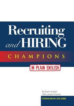 Recruiting and Hiring Champions in Plain English: Foreword by Joe Gibbs